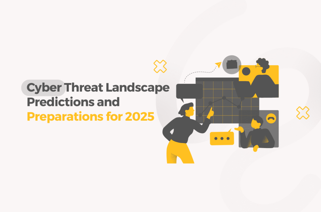 Cyber Threat Landscape: Predictions and Preparations for 2025