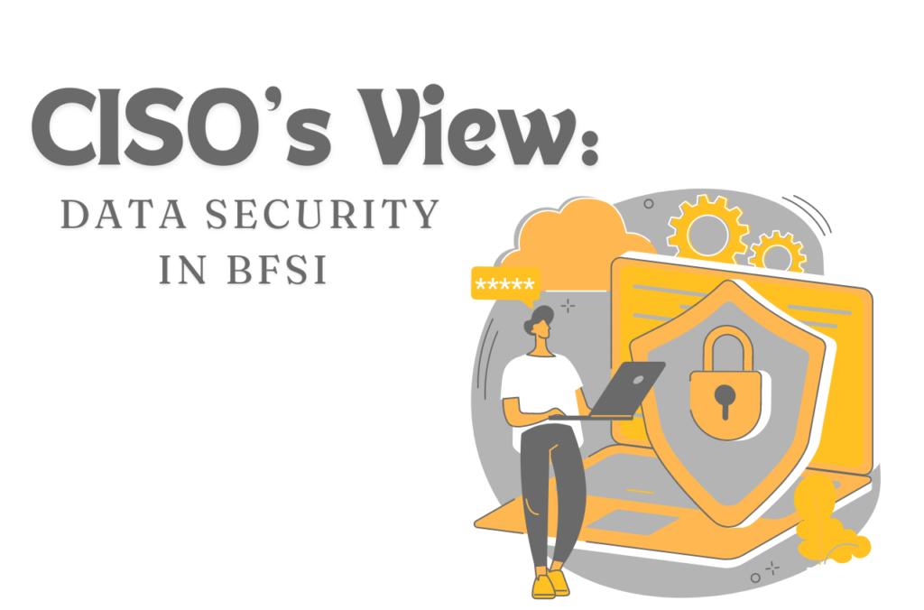 CISO’s View: Data Security in BFSI